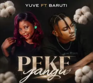 Yuve Ft Baruti – Peke Yangu