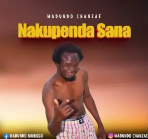 Madundo Chanzae – Nakupenda Sana