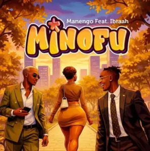 Manengo ft Ibraah – Minofu
