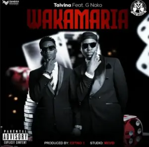 Taivina ft G Nako – Wakamaria