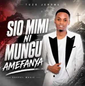 Tuzo Jerome Tz – Sio Mimi Ni Mungu Amefanya